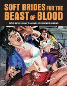 Pep Pentangeli - Soft Brides For The Beast Of Blood: Fiction, Features And Art From Classic Men's Adventure Magazines (Pulp Mayhem) - 9781840686685 - V9781840686685