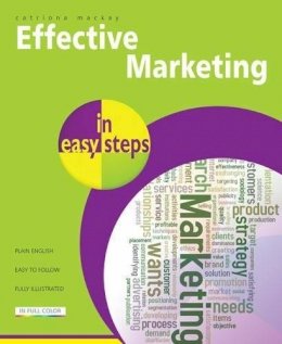 Catriona Mackay - Effective Marketing in Easy Steps: Packed with Tips to Become an Excellent Marketer - 9781840784268 - V9781840784268