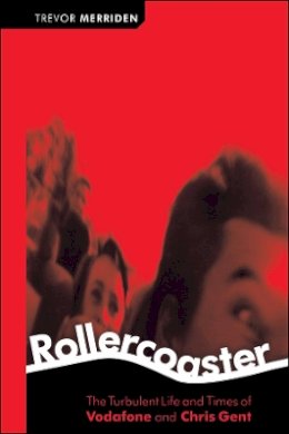 Trevor Merriden - Rollercoaster: The Turbulent Life and Times of Vodafone and Chris Gent - 9781841124315 - V9781841124315