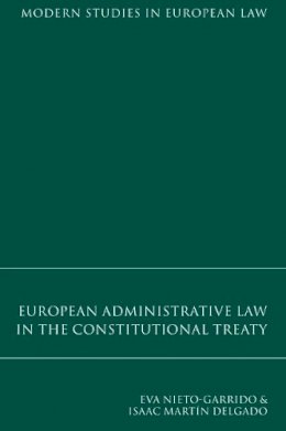 Eva Nieto-Garrido - European Administrative Law in the Constitutional Treaty - 9781841135120 - V9781841135120 Eva Nieto-Garrido - European Administrative Law in the Constitutional Treaty - 9781841135120 - V9781841135120