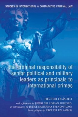 Héctor Olásolo - The Criminal Responsibility of Senior Political and Military Leaders as Principals to International Crimes - 9781841136950 - V9781841136950