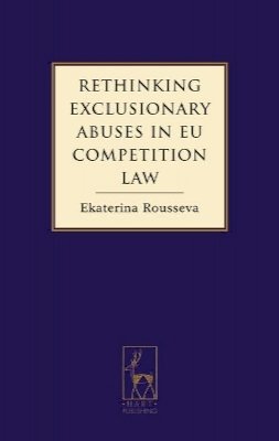 Ekaterina Rousseva - Rethinking Exclusionary Abuses in EU Competition Law - 9781841139265 - V9781841139265