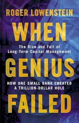 Roger Lowenstein - When Genius Failed:  The Rise and Fall of Long Term Capital Management - 9781841155043 - V9781841155043