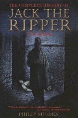 Philip Sugden - Complete History of Jack the Ripper - 9781841193977 - V9781841193977