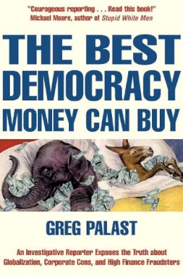 Greg Tobin - The Best Democracy Money Can Buy: An Investigative Reporter Exposes the Truth About Globalization, Corporate Cons and High Finance Fraudsters - 9781841197142 - KRA0005163