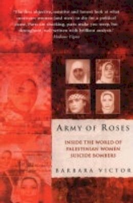 Barbara Victor - Army of Roses: Inside the World of Palestinian Women Suicide Bombers - 9781841199375 - KOG0004682