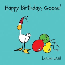 Laura Wall - Happy Birthday Goose - 9781841359151 - V9781841359151