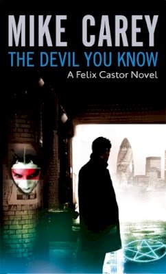 Mike Carey - The Devil You Know: A Felix Castor Novel, vol 1 - 9781841494135 - V9781841494135
