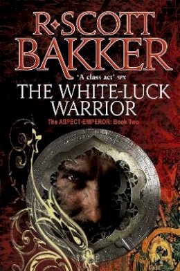 R. Scott Bakker - The White-Luck Warrior: Book 2 of the Aspect-Emperor - 9781841495408 - V9781841495408