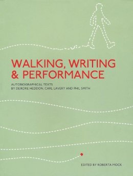 Roberta Mock - Walking, Writing and Performance: Autobiographical Texts by Deirdre Heddon, Carl Lavery and Phil Smith - 9781841501550 - V9781841501550