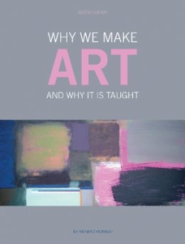 Richard Hickman - Why We Make Art: And Why it is Taught - 9781841503783 - V9781841503783