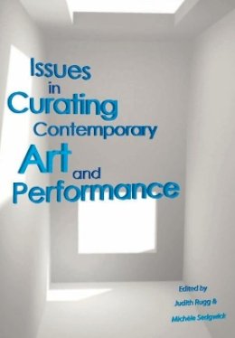 Judith Rugg - Issues in Curating Contemporary Art and Performance - 9781841505367 - V9781841505367