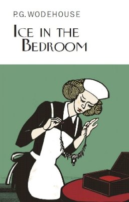 P.g. Wodehouse - Ice in the Bedroom. P.G. Wodehouse - 9781841591735 - V9781841591735