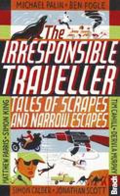 Ben Fogle - Irresponsible Traveller: Tales of Scrapes and Narrow Escapes (Bradt Travel Guides (Travel Literature)) - 9781841625621 - V9781841625621