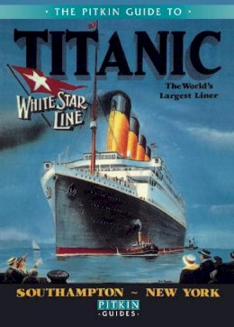 Roger Cartwright - The Pitkin Guide to Titanic: The World's Largest Liner (Pitkin Guides) - 9781841653341 - V9781841653341
