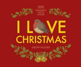 Geoff Holder - I Love Christmas: 200 Fantastic Facts - 9781841657400 - V9781841657400