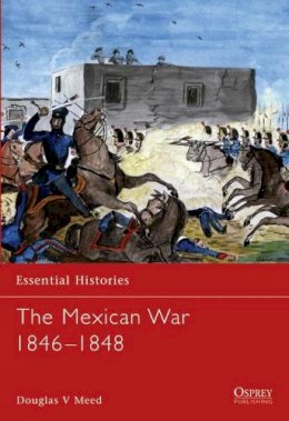 Douglas V Meed - The Mexican War 1846–1848 - 9781841764726 - V9781841764726