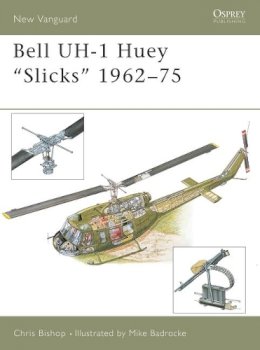 Chris Bishop - Bell UH-1 Huey “Slicks” 1962–75 - 9781841766324 - V9781841766324
