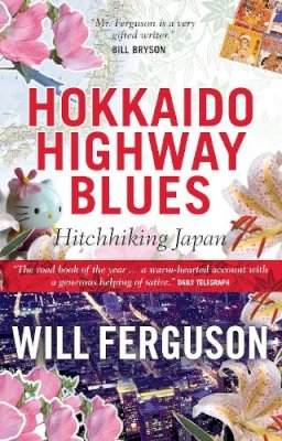 Will Ferguson - Hokkaido Highway Blues: Hitchhiking Japan - 9781841952888 - V9781841952888