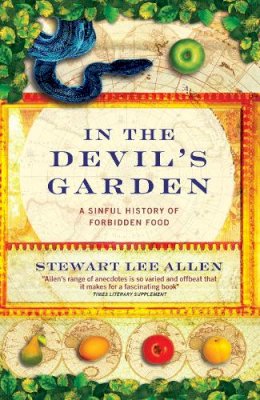 Stewart Lee Allen - In The Devil´s Garden: A Sinful History of Forbidden Food - 9781841954059 - V9781841954059
