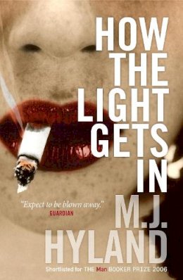 M.J. Hyland - How the Light Gets In - 9781841954912 - KRA0010586 M.J. Hyland - How the Light Gets In - 9781841954912 - KRA0010586
