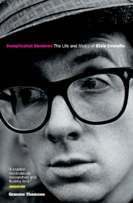 Graeme Thomson - Complicated Shadows: The Life And Music Of Elvis Costello - 9781841956657 - V9781841956657