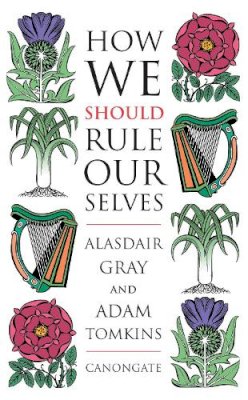 Adam Tomkins Alasdair Gray - How We Should Rule Ourselves - 9781841957227 - 9781841957227