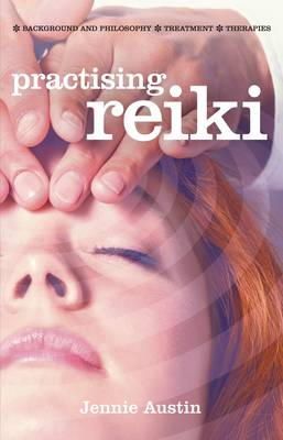 Jennie Austin - Practising Reiki: Treatment and Therapies, Background and Philosophy - 9781842056134 - V9781842056134