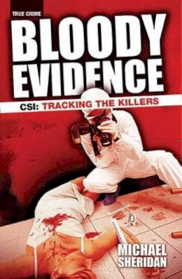 Michael L. Sheridan - Bloody Evidence: CSI - Tracking the Killers - 9781842102978 - KAK0006322
