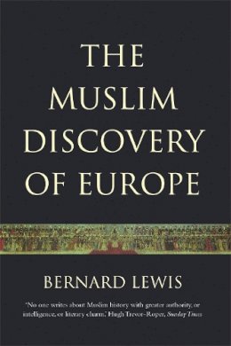 Bernard Lewis - The Muslim Discovery Of Europe - 9781842121955 - V9781842121955