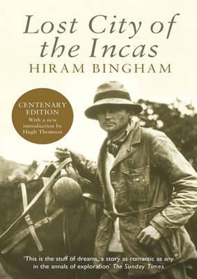 Hiram Bingham - Lost City of the Incas (Phoenix Press) - 9781842125854 - V9781842125854