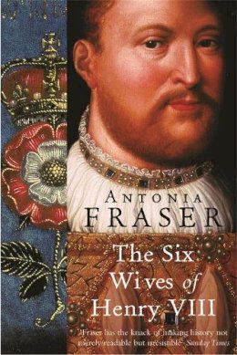 Lady Antonia Fraser - SIX WIVES OF HENRY VIII * - 9781842126332 - V9781842126332
