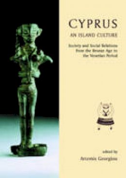 Artemis Georgiou - Cyprus: An island culture: Society and Social Relations from the Bronze Age to the Venetian Period - 9781842174401 - V9781842174401