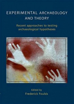 Frederick W. F. Foul - Experimental Archaeology and Theory - 9781842177662 - V9781842177662