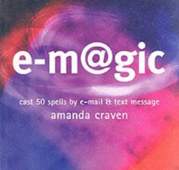 Amanda Craven - e-magic: Cast 50 Spells by E-mail and Text Message - 9781842224540 - V9781842224540