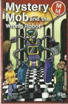 Roger Hurn - Mystery Mob and the Wrong Robot - 9781842348383 - V9781842348383