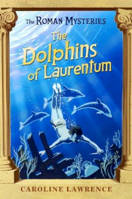Caroline Lawrence - The Roman Mysteries: The Dolphins of Laurentum: Book 5 - 9781842550243 - V9781842550243