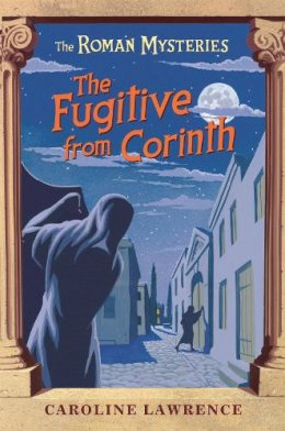 Caroline Lawrence - The Fugitive from Corinth (The Roman Mysteries) - 9781842555156 - V9781842555156