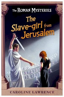 Caroline Lawrence - The Roman Mysteries: The Slave-girl from Jerusalem: Book 13 - 9781842555729 - V9781842555729
