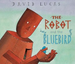 David Lucas - The Robot and the Bluebird - 9781842707326 - V9781842707326 David Lucas - The Robot and the Bluebird - 9781842707326 - V9781842707326
