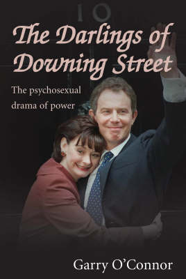Garry O´connor - The Darlings of Downing Street: The Psychosexual Drama of Power - 9781842752029 - KEX0210236
