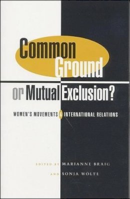 Sonja Wolte (Ed.) - Common Ground Or Mutual Exclusion?: Women's Movements and International Relations - 9781842771594 - KEX0250220
