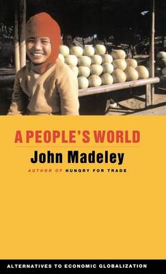 John Madeley - A People's World: Alternatives to Economic Globalization (Global Issues) - 9781842772232 - KRF0019083