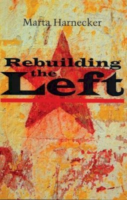 Marta Harnecker - Rebuilding the Left - 9781842772577 - V9781842772577