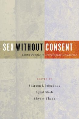 Shereen Jejeebhoy - Sex without Consent - 9781842776810 - V9781842776810