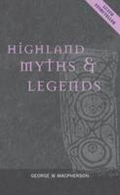 George W. Macpherson - Highland Myths and Legends - 9781842820643 - V9781842820643