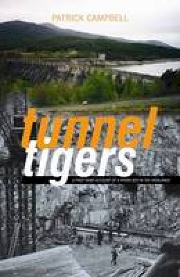 Patrick Campbell - Tunnel Tigers: A First-hand Account of a Hydro Boy in the Highlands - 9781842820728 - V9781842820728