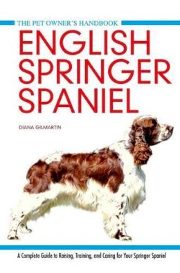 Gilmartin, Diana - English Springer Spaniel: A Complete Guide to Raising, Training and Caring for Your Springer Spaniel (Pet Owner's Handbook) - 9781842862476 - V9781842862476
