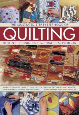 Jenny Watson Isabel Stanley - The Illustrated Step-by-Step Book of Quilting: Design, Techniques, 140 Practical Projects - 9781843091813 - V9781843091813
