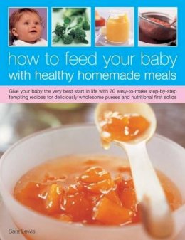 Sara Lewis - How to Feed Your Baby with Healthy and Homemade Meals - 9781843097686 - V9781843097686